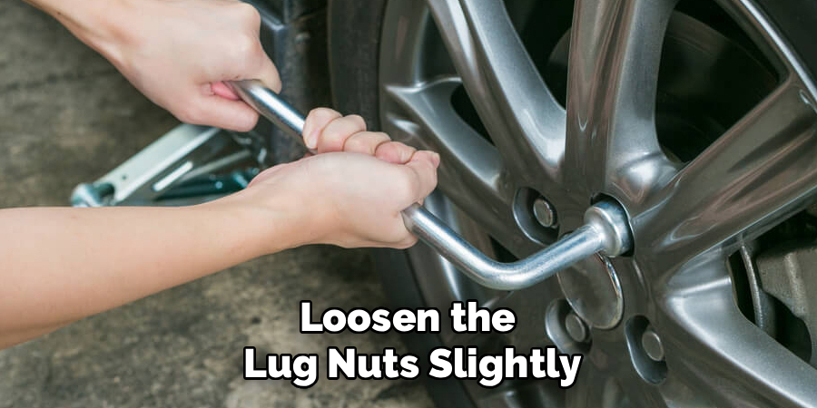 Loosen the Lug Nuts Slightly
